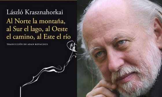László Krasznahorkai y su  novela Al norte la montaña, al sur el lago, al oeste el camino, al este el río.