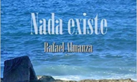 "Nada existe", novela de Rafael Almanza