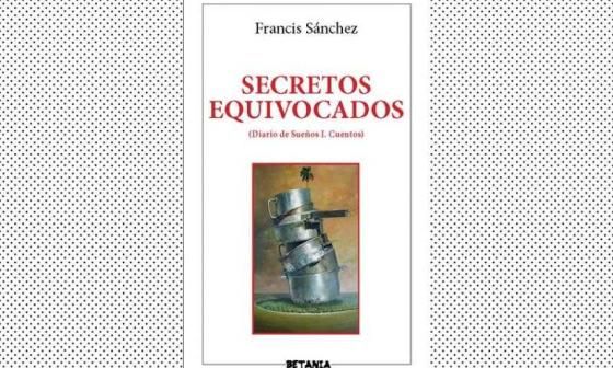 Portada del libro Secretos equivocados, cuentos de Francis Sánchez